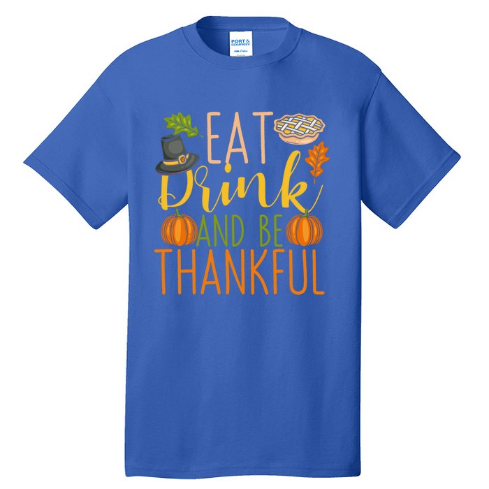 Eat And Be Thankful Thanksgiving Funny Turkey Day Gift Tall T-Shirt