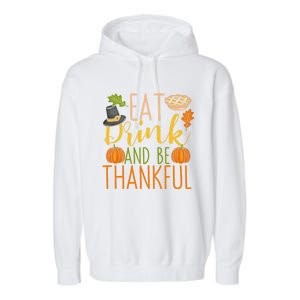 Eat And Be Thankful Thanksgiving Funny Turkey Day Gift Garment-Dyed Fleece Hoodie