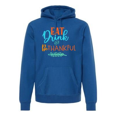 Eat And Be Thankful Thanksgiving Holiday Season Quote Gift Premium Hoodie