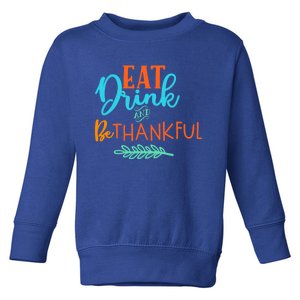 Eat And Be Thankful Thanksgiving Holiday Season Quote Gift Toddler Sweatshirt