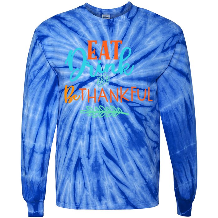 Eat And Be Thankful Thanksgiving Holiday Season Quote Gift Tie-Dye Long Sleeve Shirt