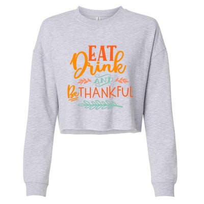 Eat And Be Thankful Thanksgiving Holiday Season Quote Gift Cropped Pullover Crew