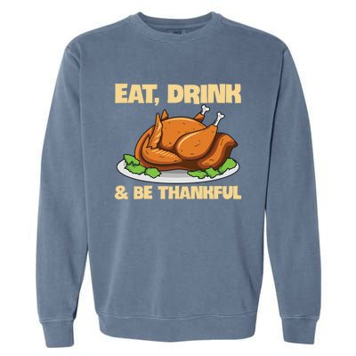 Eat And Be Thankful Design Turkey Lover Cool Gift Garment-Dyed Sweatshirt