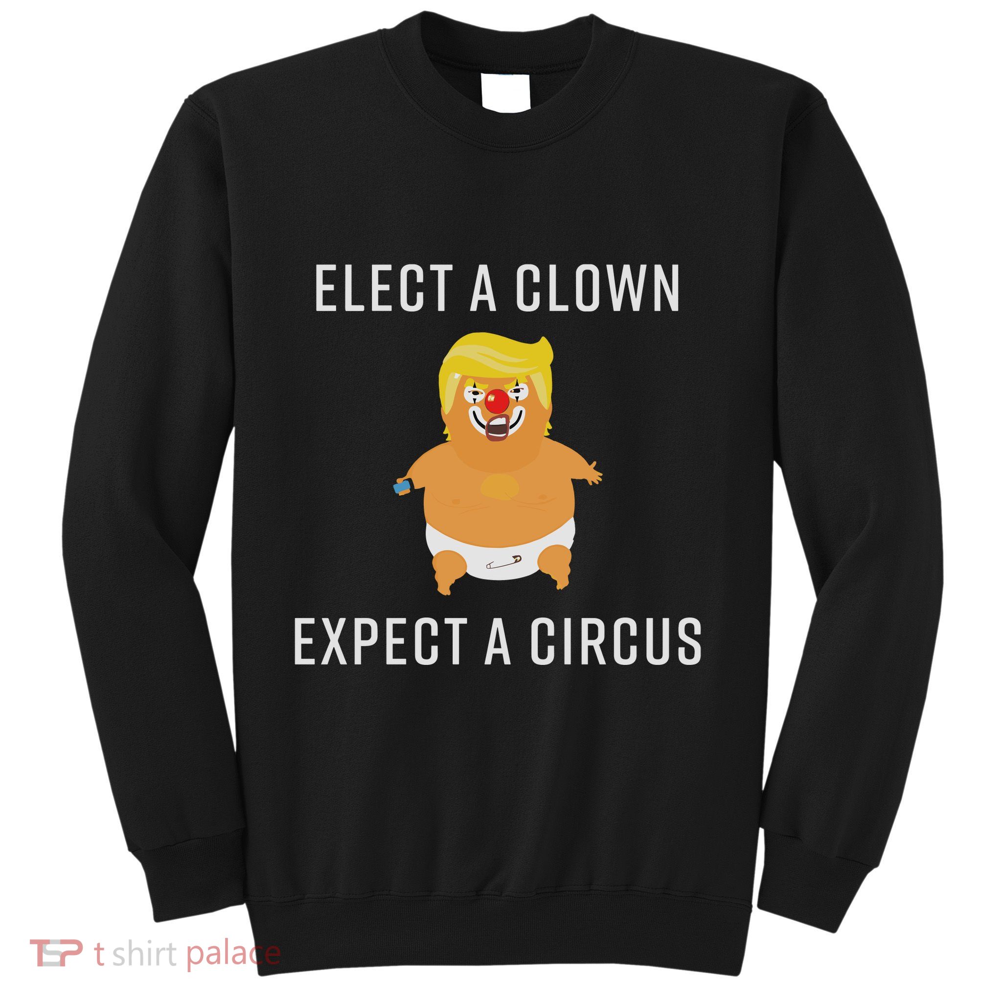 Elect A Clown Expect A Circus Sweatshirt