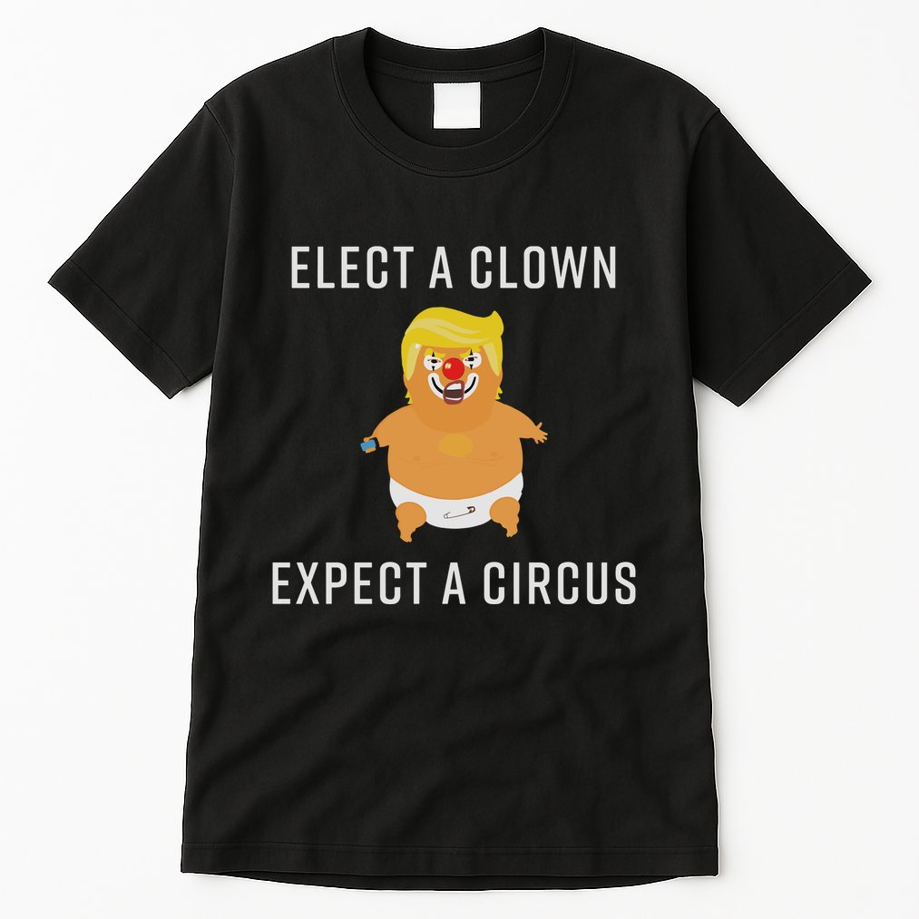 Elect A Clown Expect A Circus Tall T-Shirt