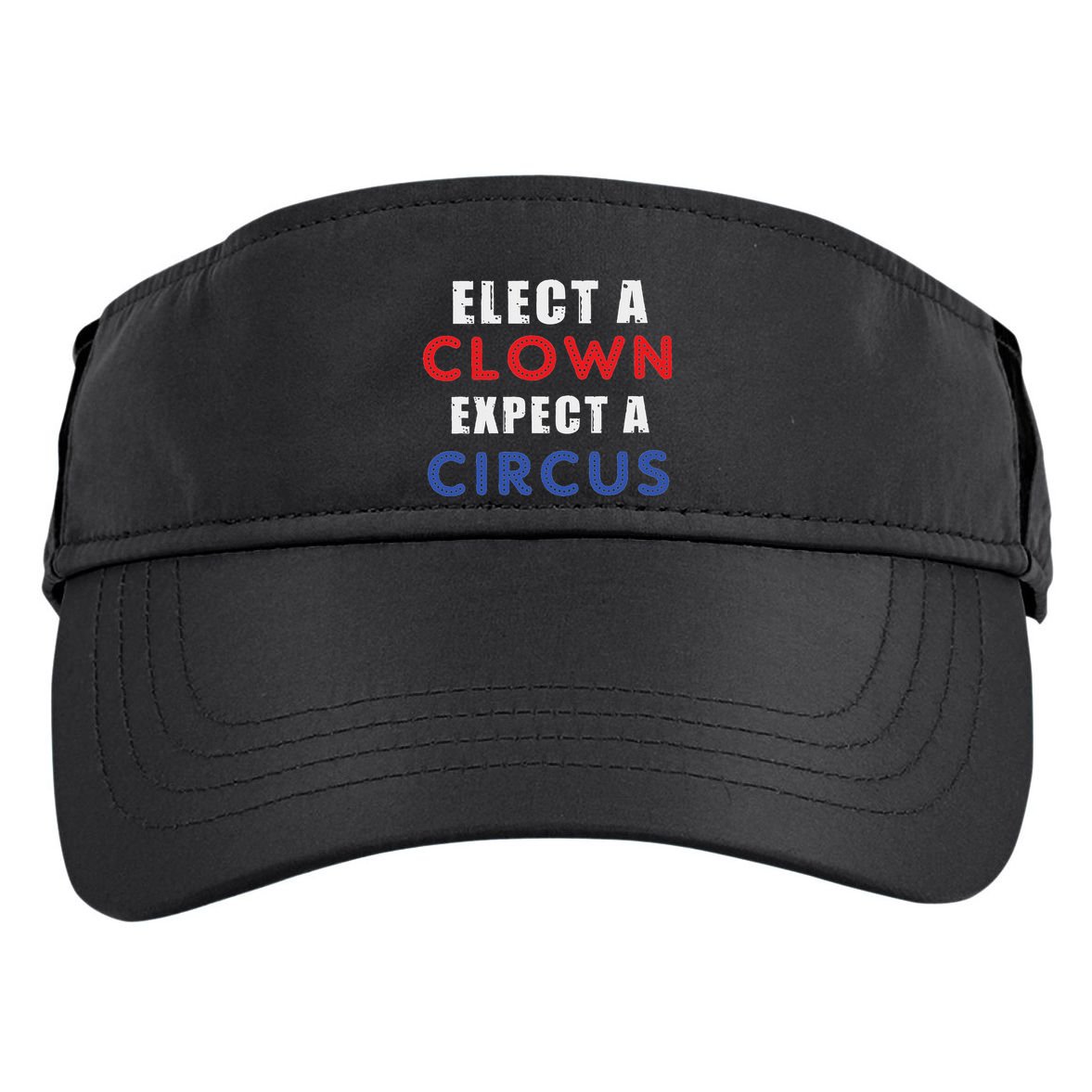 Elect A Clown Expect A Circus Design Anti Trump Adult Drive Performance Visor