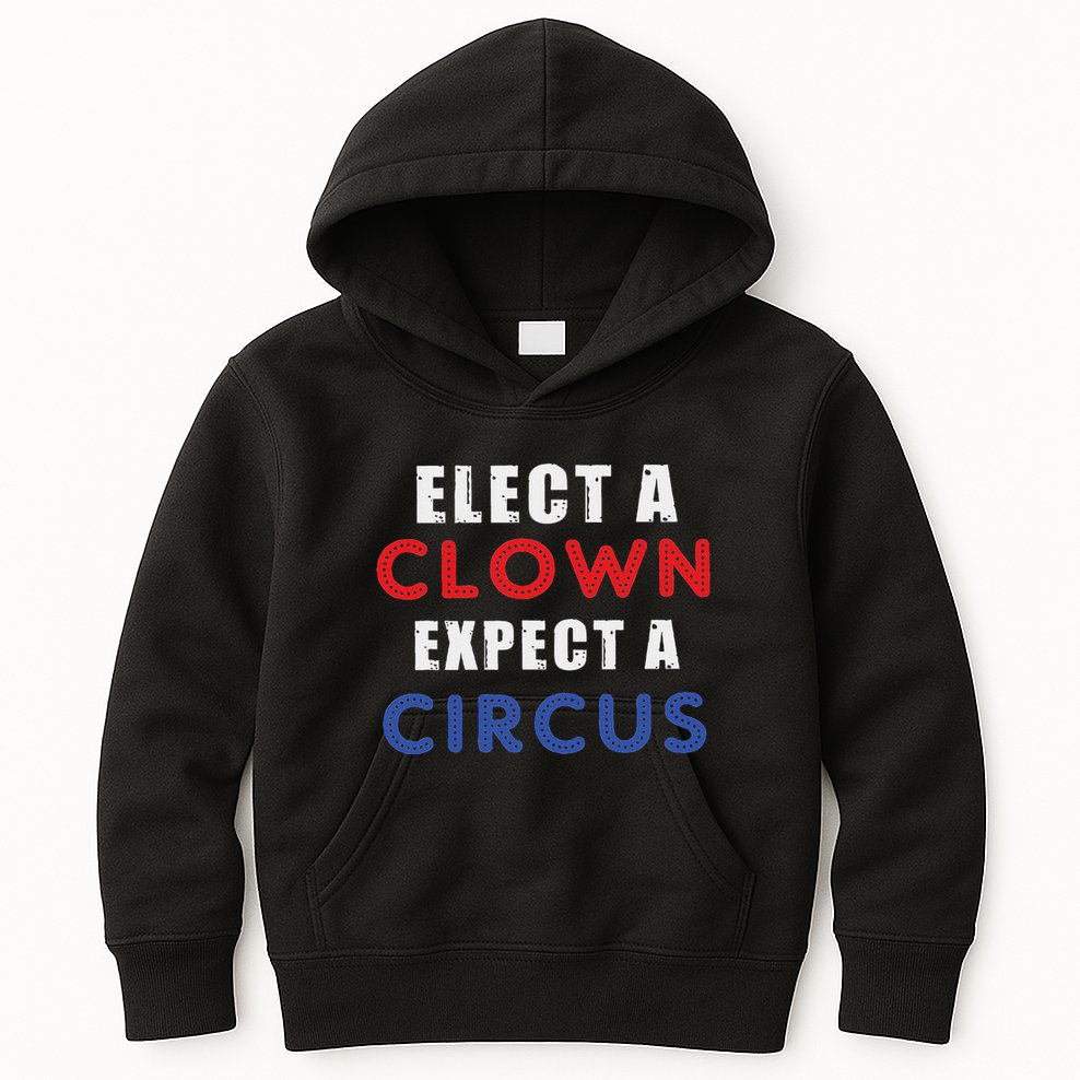 Elect A Clown Expect A Circus Design Anti Trump Kids Hoodie