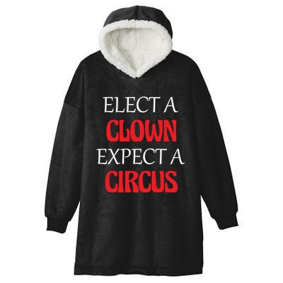 Elect A Clown Expect A Circus Funny Anti President Biden Meaningful Gift Hooded Wearable Blanket