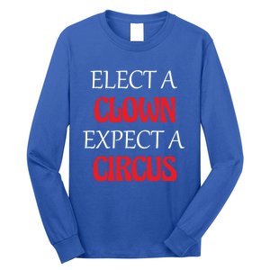 Elect A Clown Expect A Circus Funny Anti President Biden Meaningful Gift Long Sleeve Shirt