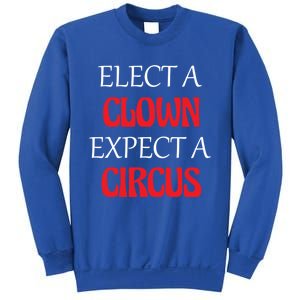 Elect A Clown Expect A Circus Funny Anti President Biden Meaningful Gift Sweatshirt