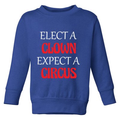 Elect A Clown Expect A Circus Funny Anti President Biden Meaningful Gift Toddler Sweatshirt