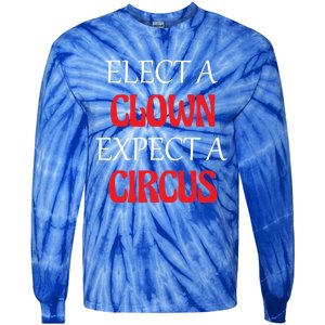 Elect A Clown Expect A Circus Funny Anti President Biden Meaningful Gift Tie-Dye Long Sleeve Shirt