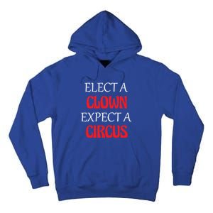 Elect A Clown Expect A Circus Funny Anti President Biden Meaningful Gift Tall Hoodie