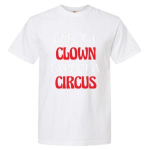 Elect A Clown Expect A Circus Funny Anti President Biden Meaningful Gift Garment-Dyed Heavyweight T-Shirt