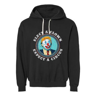 Elect A Clown Expect A Circus Anti Trump Garment-Dyed Fleece Hoodie