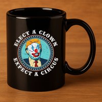Elect A Clown Expect A Circus Anti Trump 11oz C Handle Ceramic Mug
