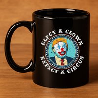 Elect A Clown Expect A Circus Anti Trump 11oz C Handle Ceramic Mug
