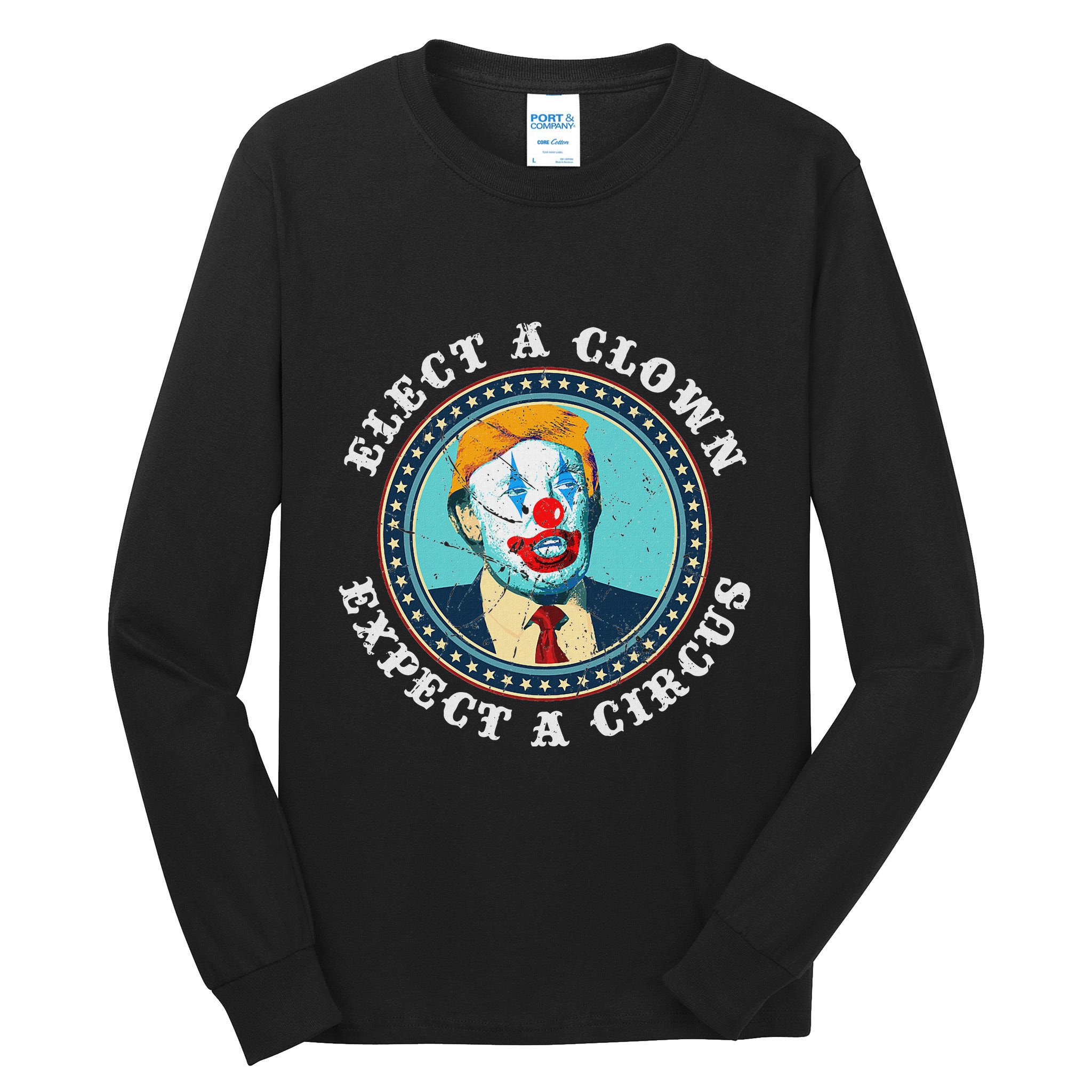Elect A Clown Expect A Circus Anti Trump Tall Long Sleeve T-Shirt