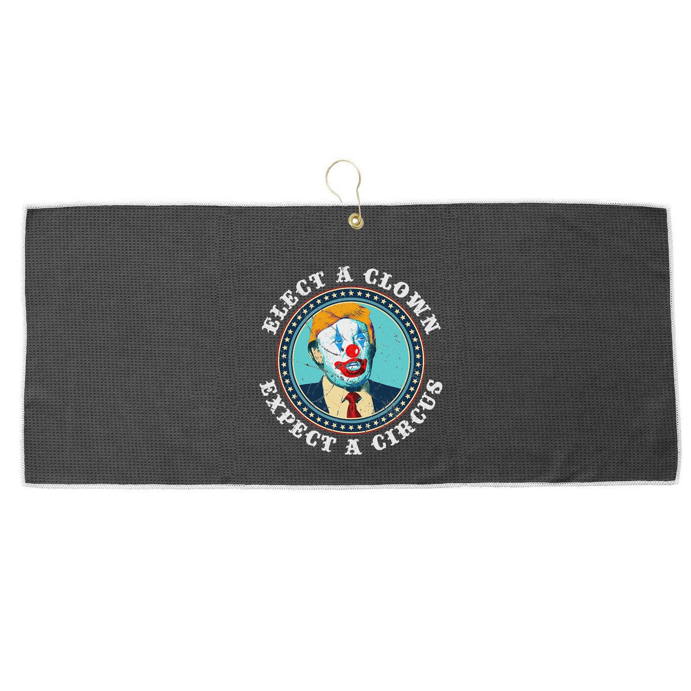 Elect A Clown Expect A Circus Anti Trump Large Microfiber Waffle Golf Towel