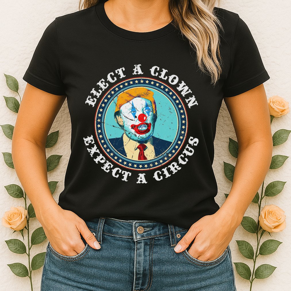 Elect A Clown Expect A Circus Anti Trump Womens T-Shirt