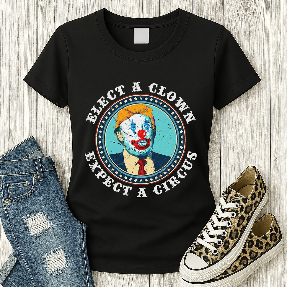 Elect A Clown Expect A Circus Anti Trump Womens T-Shirt