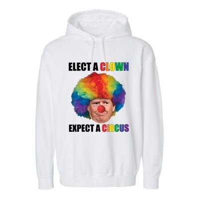 Elect A Clown Expect A Circus Garment-Dyed Fleece Hoodie