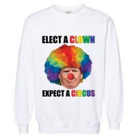 Elect A Clown Expect A Circus Garment-Dyed Sweatshirt