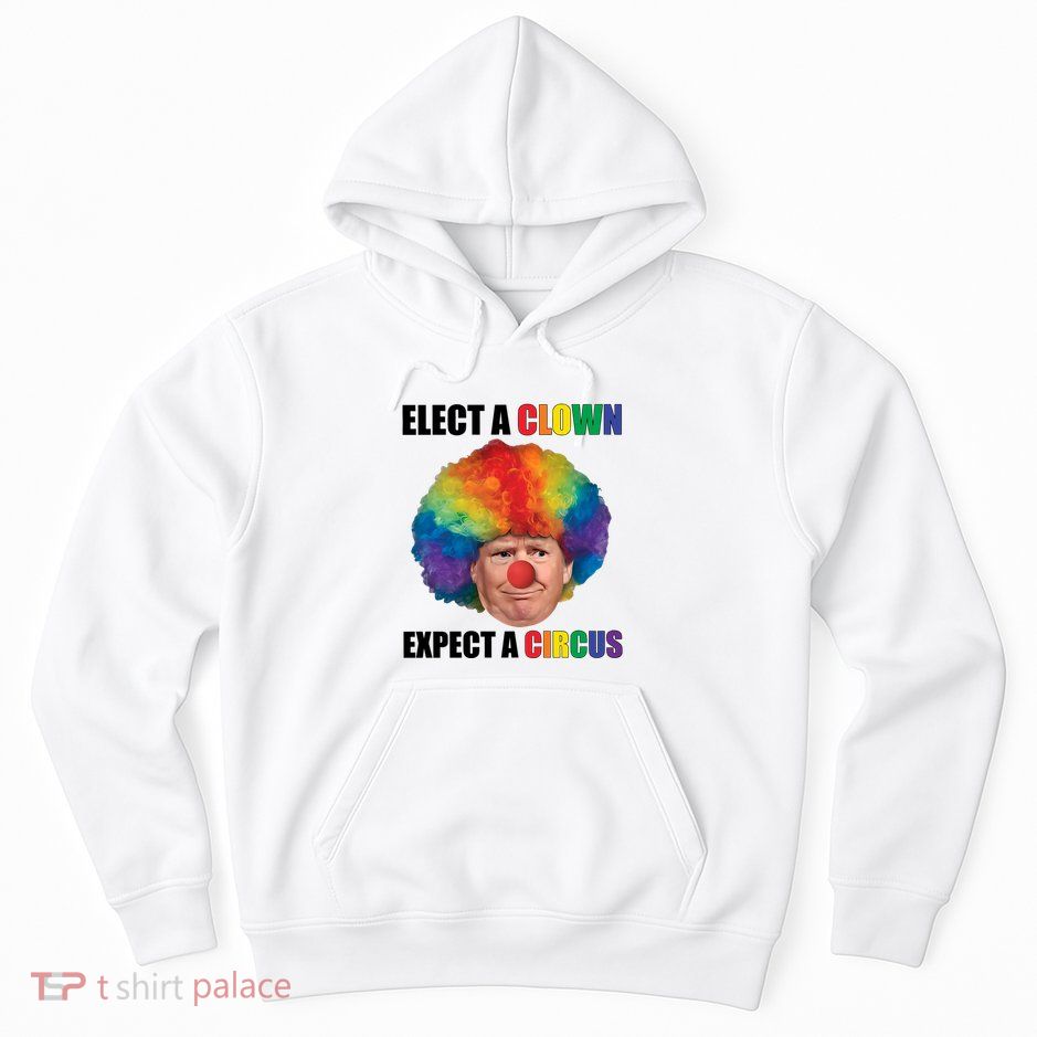 Elect A Clown Expect A Circus Hoodie