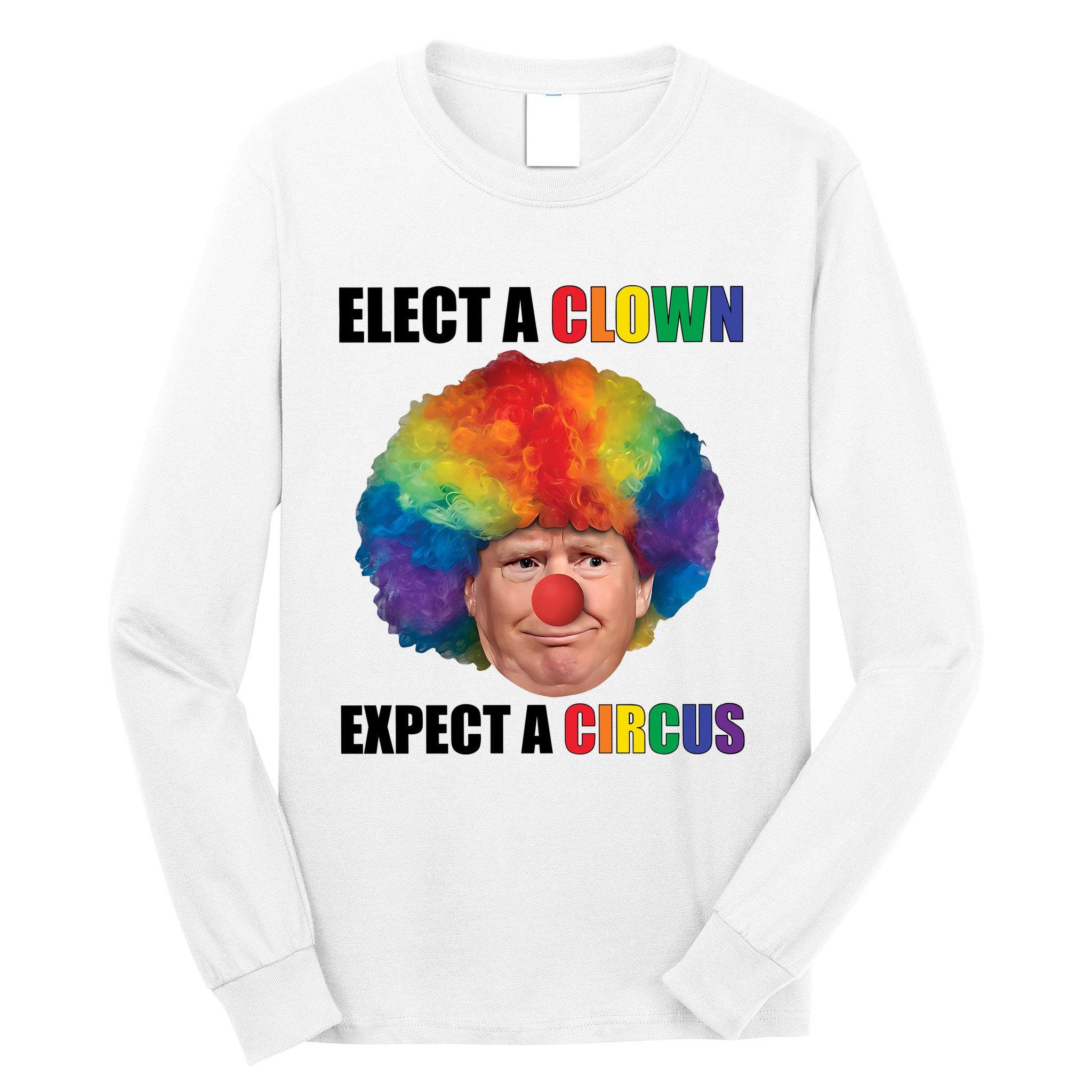 Elect A Clown Expect A Circus Long Sleeve Shirt