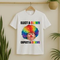 Elect A Clown Expect A Circus T-Shirt