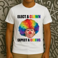 Elect A Clown Expect A Circus T-Shirt