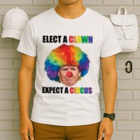 Elect A Clown Expect A Circus T-Shirt