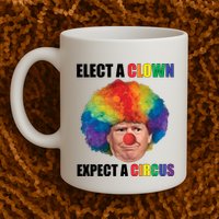 Elect A Clown Expect A Circus Mug