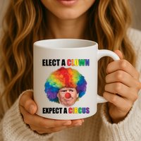 Elect A Clown Expect A Circus Mug