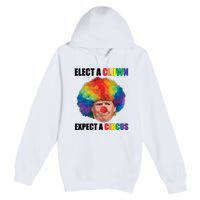 Elect A Clown Expect A Circus Premium Pullover Hoodie