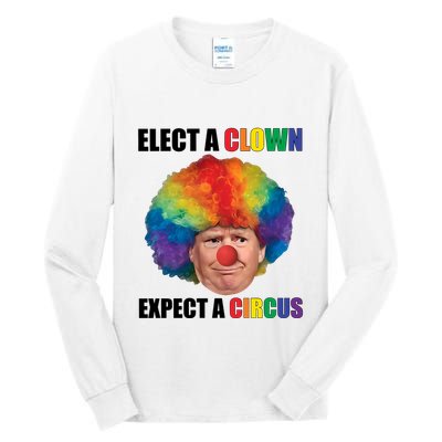 Elect A Clown Expect A Circus Tall Long Sleeve T-Shirt