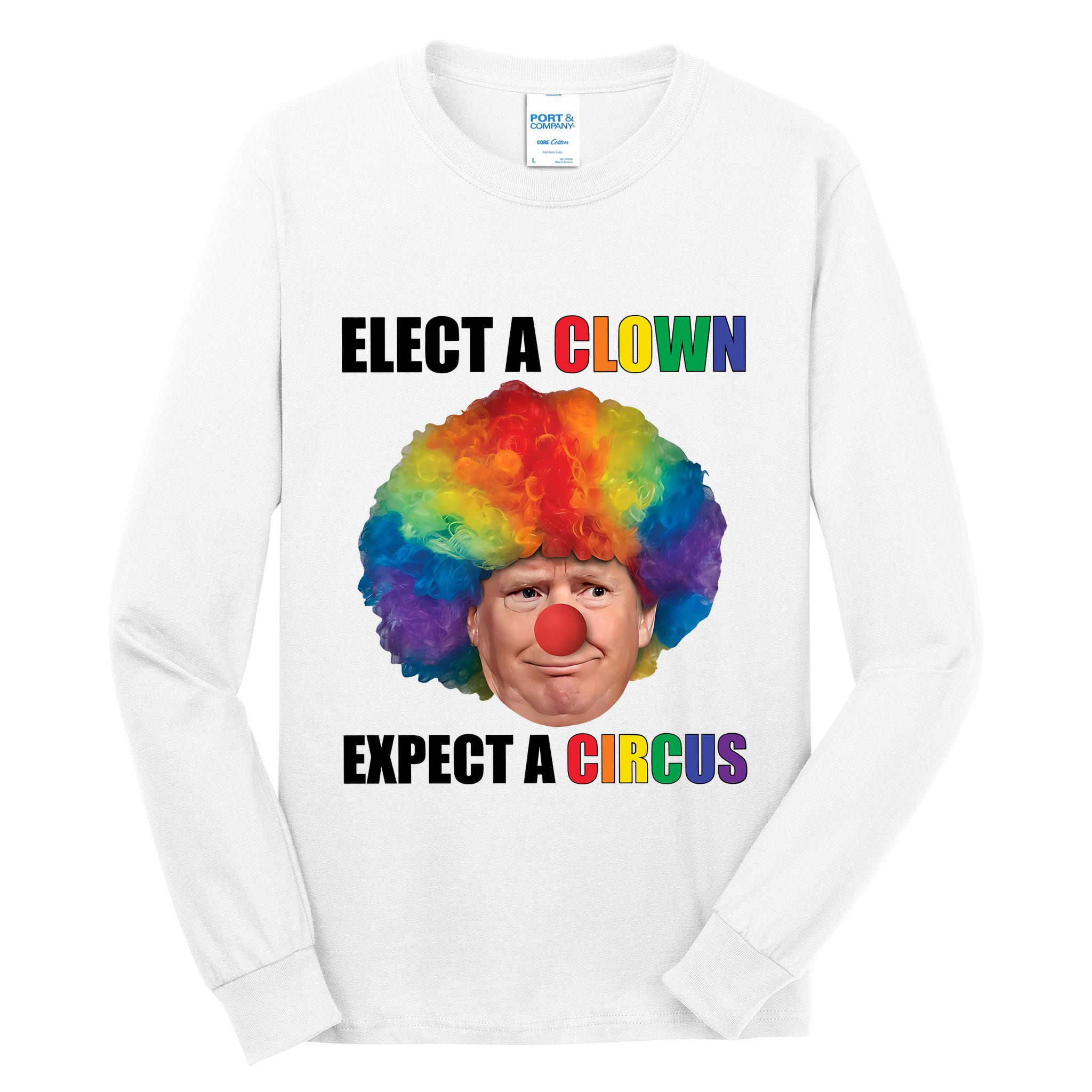 Elect A Clown Expect A Circus Tall Long Sleeve T-Shirt