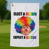 Elect A Clown Expect A Circus Golf Towel