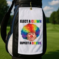 Elect A Clown Expect A Circus Golf Towel