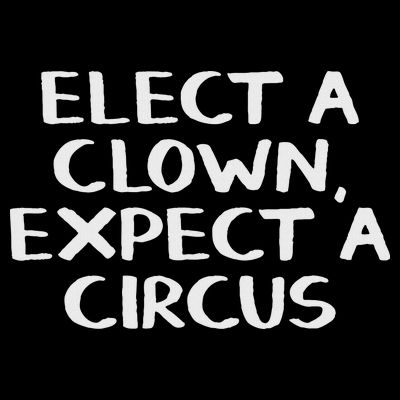 Elect A Clown Expect A Circus T-Shirt