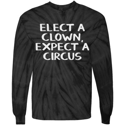 Elect A Clown Expect A Circus Tie-Dye Long Sleeve Shirt