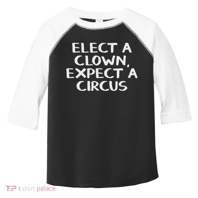 Elect A Clown Expect A Circus Toddler Fine Jersey T-Shirt