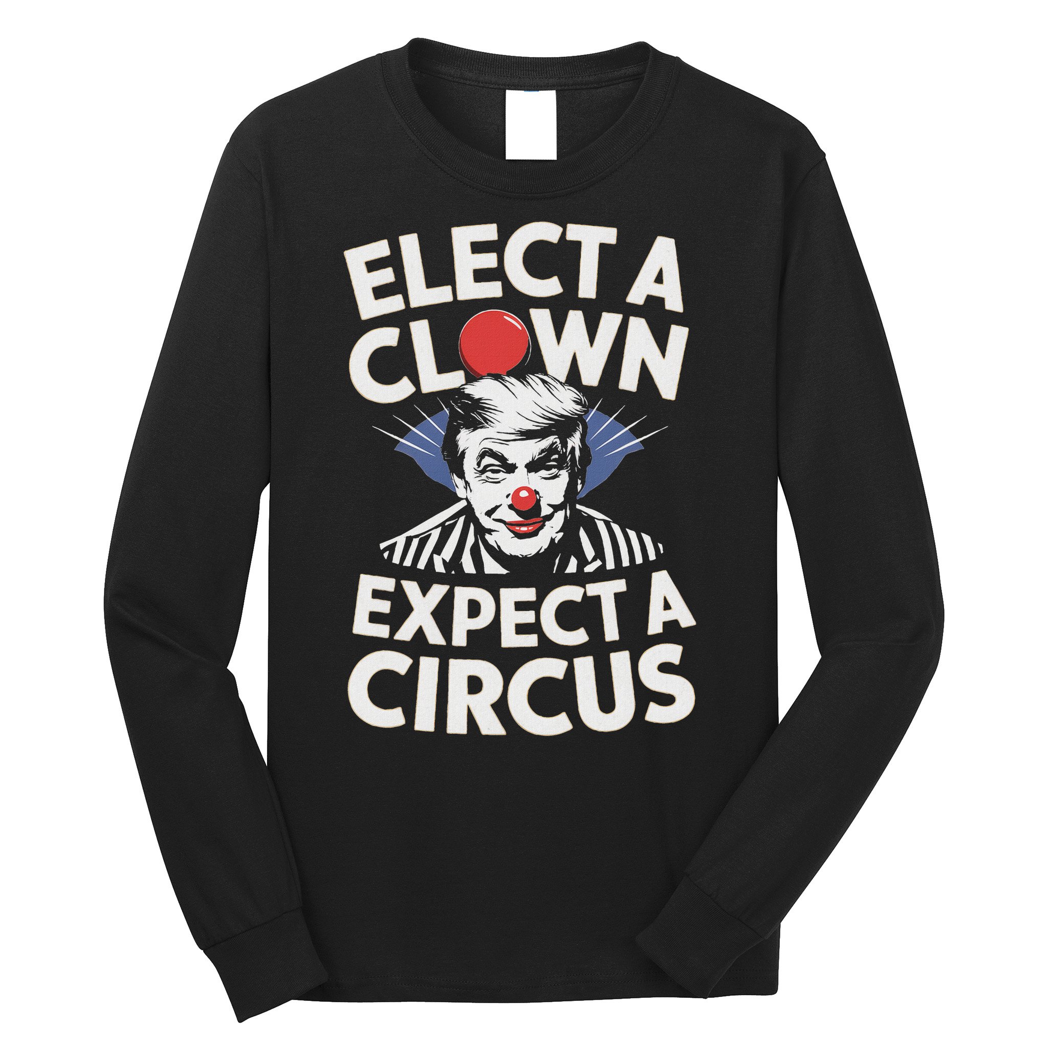 Elect A Clown Expect A Circus Impeach Trump Anti Trump  Long Sleeve Shirt
