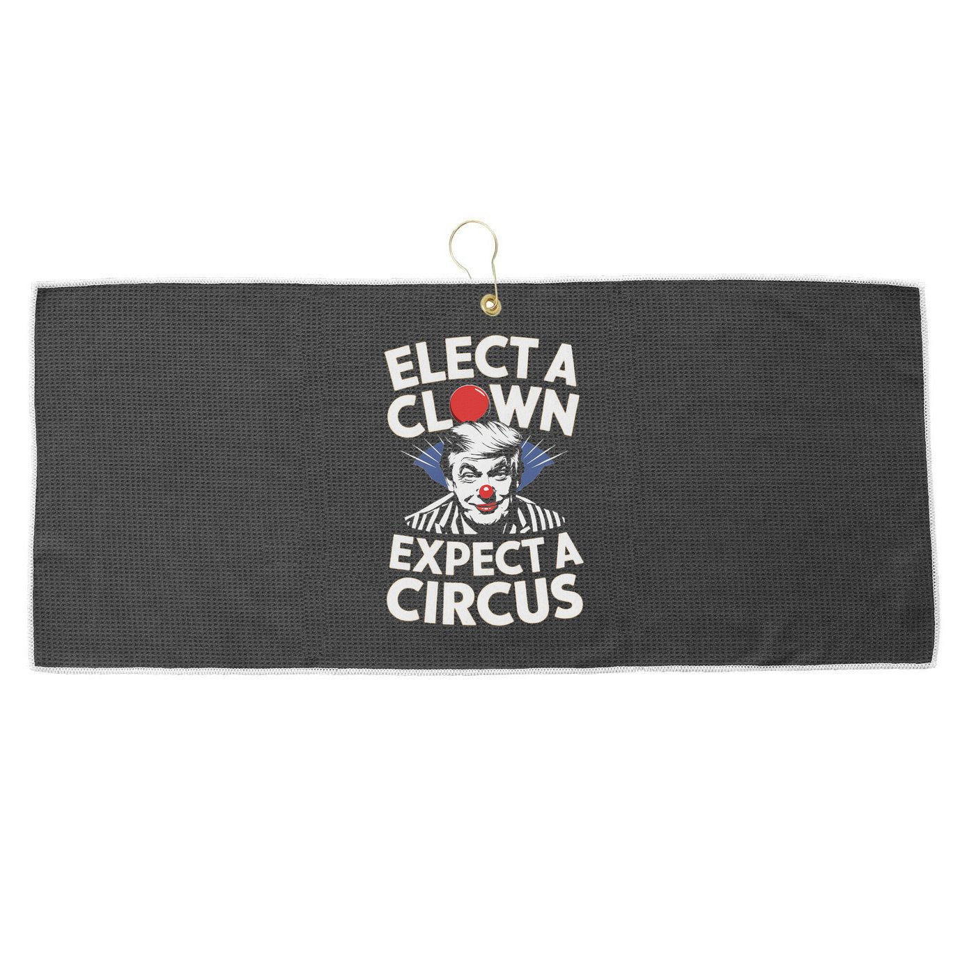 Elect A Clown Expect A Circus Impeach Trump Anti Trump  Large Microfiber Waffle Golf Towel