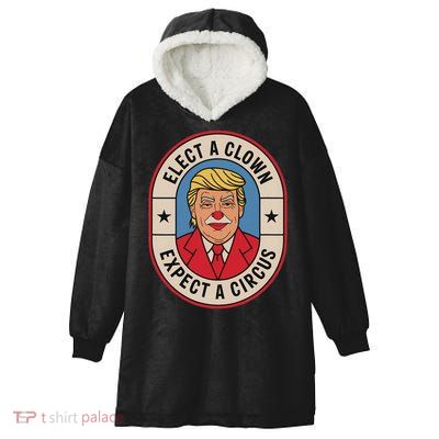 Elect A Clown Expect A Circus Impeach Trump Anti Trump  Hooded Wearable Blanket