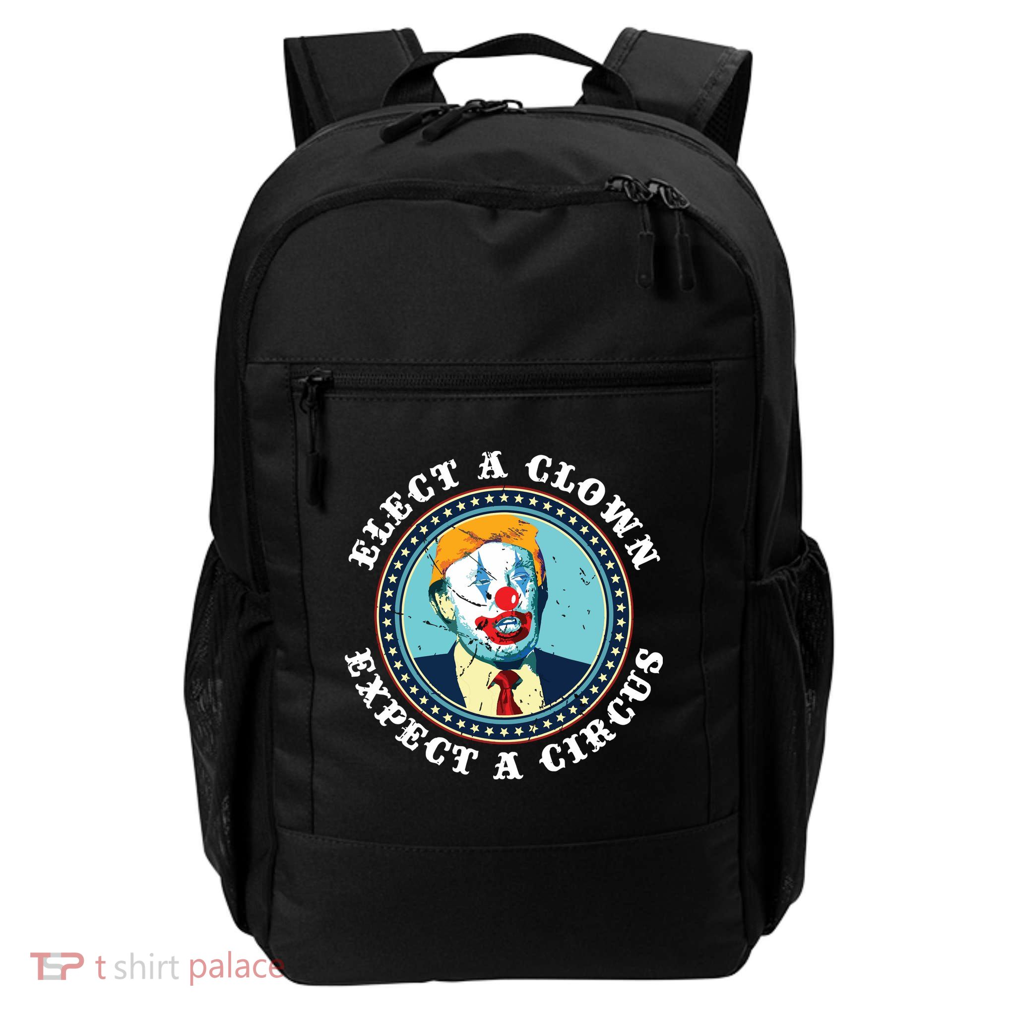 Elect A Clown Expect A Circus Antitrump Daily Commute Backpack