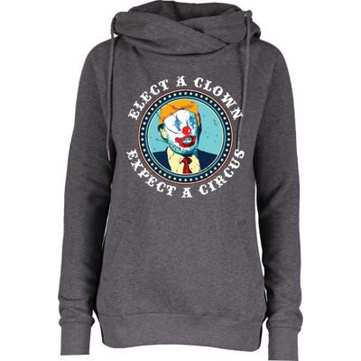 Elect A Clown Expect A Circus Antitrump Womens Funnel Neck Pullover Hood