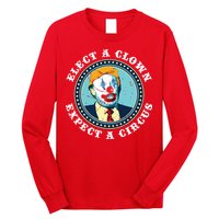 Elect A Clown Expect A Circus Antitrump Long Sleeve Shirt