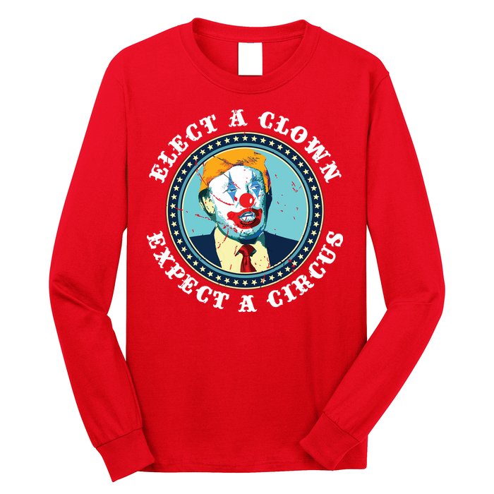 Elect A Clown Expect A Circus Antitrump Long Sleeve Shirt
