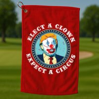 Elect A Clown Expect A Circus Antitrump Golf Towel